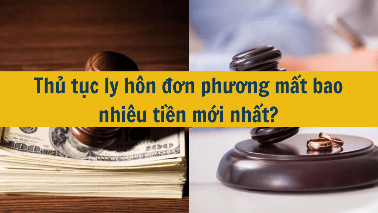 Thủ tục ly hôn đơn phương mất bao nhiêu tiền mới nhất 2025?