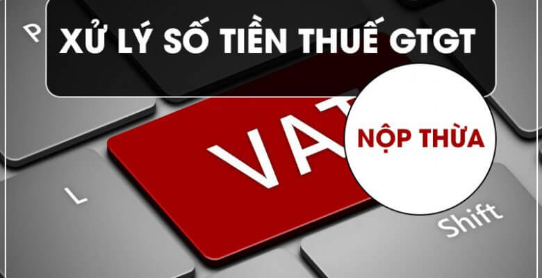 Thuế GTGT nộp thừa c&oacute; được ho&agrave;n lại kh&ocirc;ng?