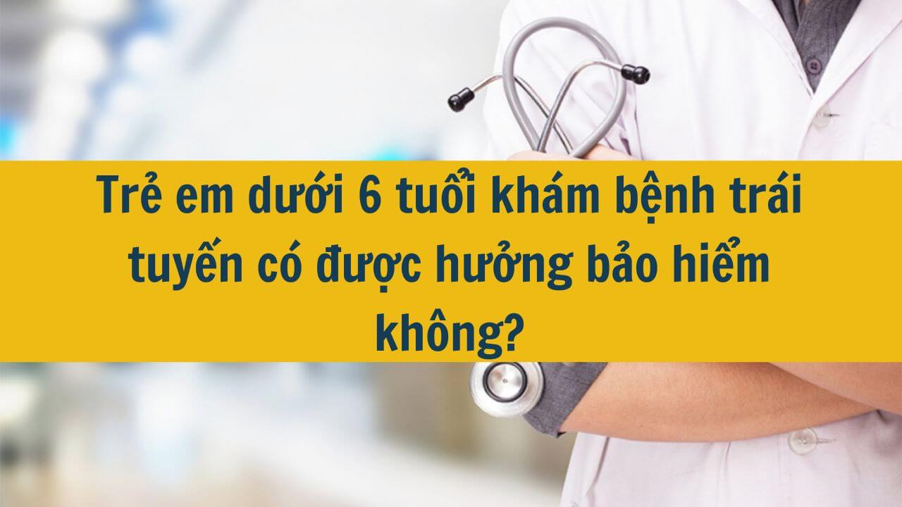 Trẻ em dưới 6 tuổi kh&aacute;m bệnh tr&aacute;i tuyến c&oacute; được hưởng bảo hiểm kh&ocirc;ng?