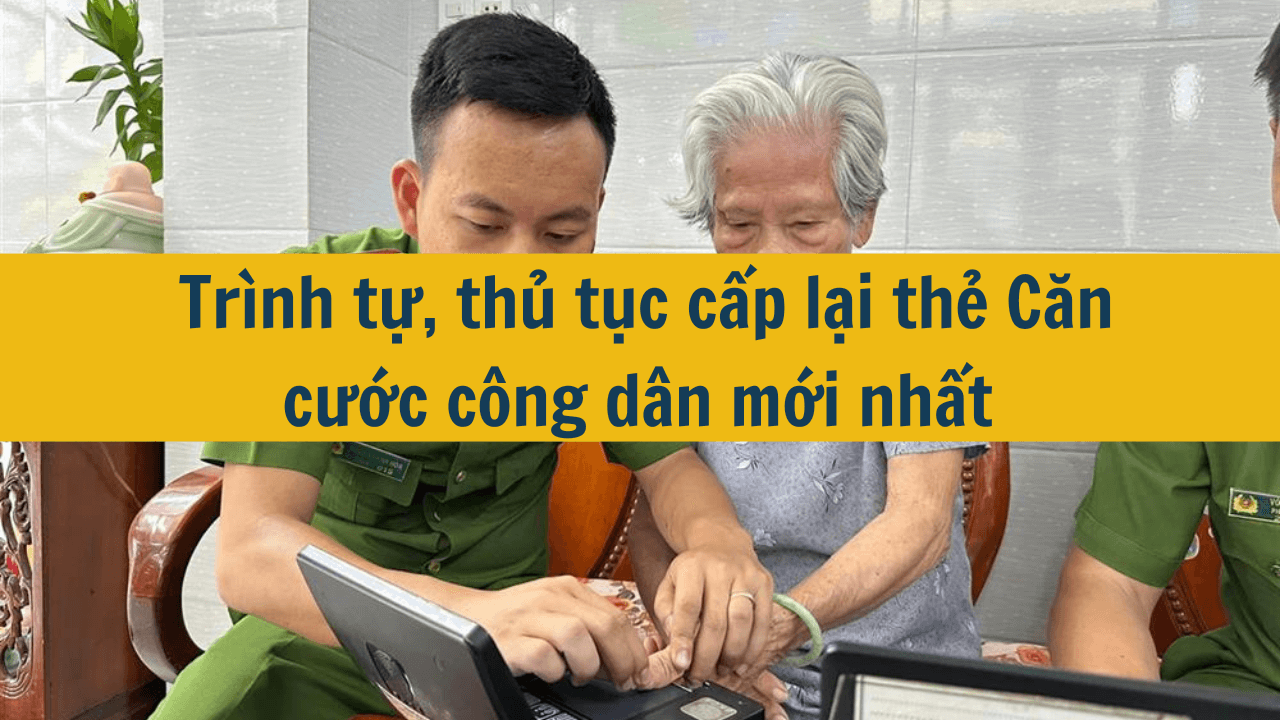  Trình tự, thủ tục cấp lại thẻ Căn cước công dân mới nhất 2025