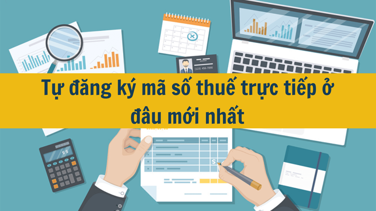 Tự đăng ký mã số thuế trực tiếp ở đâu mới nhất 2025