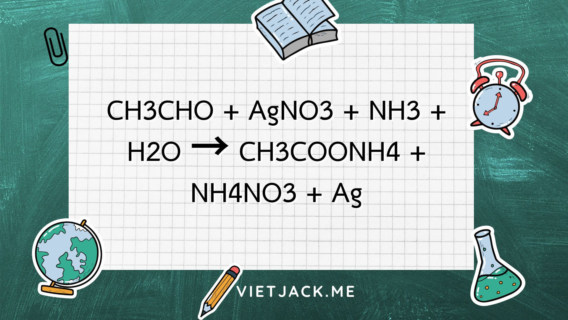 CH3CHO ra CH3COONH4 | CH3CHO ra Ag l CH3CHO + AgNO3 + NH3 + H2O → CH3COONH4 + NH4NO3 + Ag (ảnh 1)