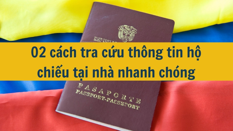 02 cách tra cứu thông tin hộ chiếu tại nhà nhanh chóng