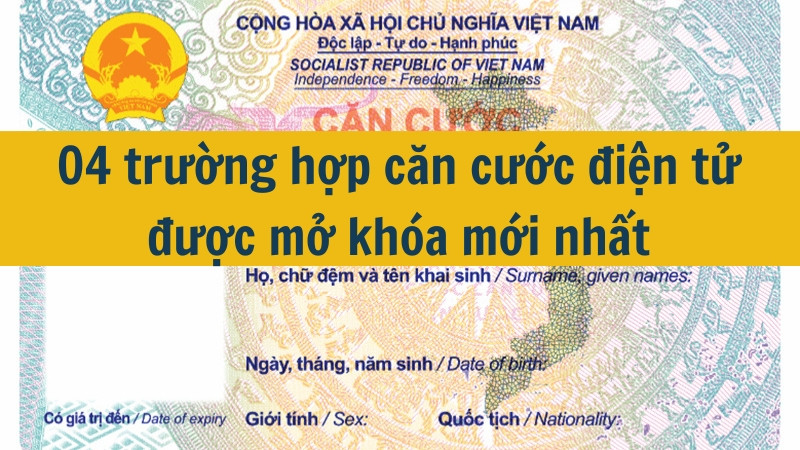 04 trường hợp căn cước điện tử được mở khóa mới nhất