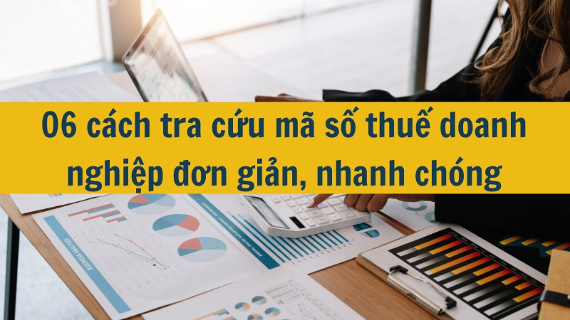 06 cách tra cứu mã số thuế doanh nghiệp đơn giản, nhanh chóng