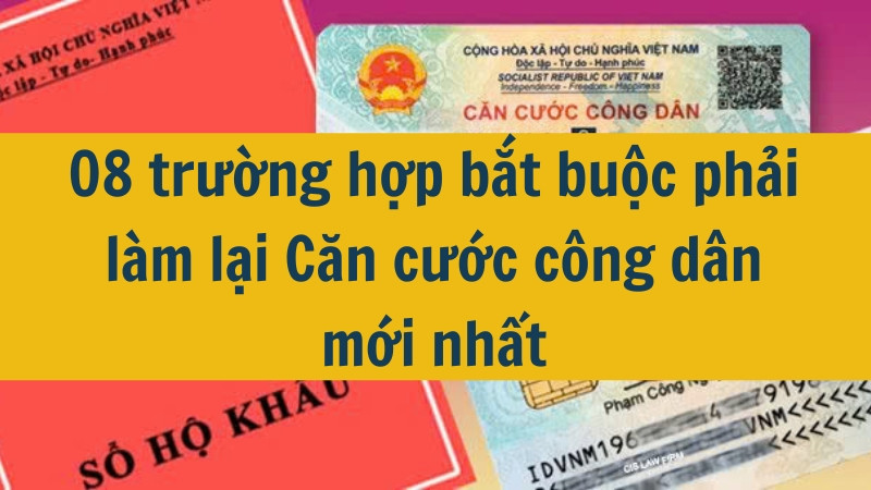 08 trường hợp bắt buộc phải làm lại Căn cước công dân mới nhất