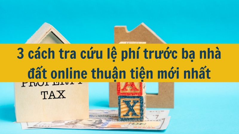 3 c&aacute;ch tra cứu lệ ph&iacute; trước bạ nh&agrave; đất online thuận tiện mới nhất