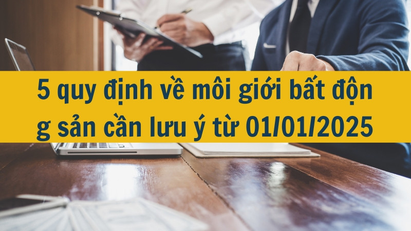 5 quy định về m&ocirc;i giới bất động sản cần lưu &yacute; từ 01/01/2025