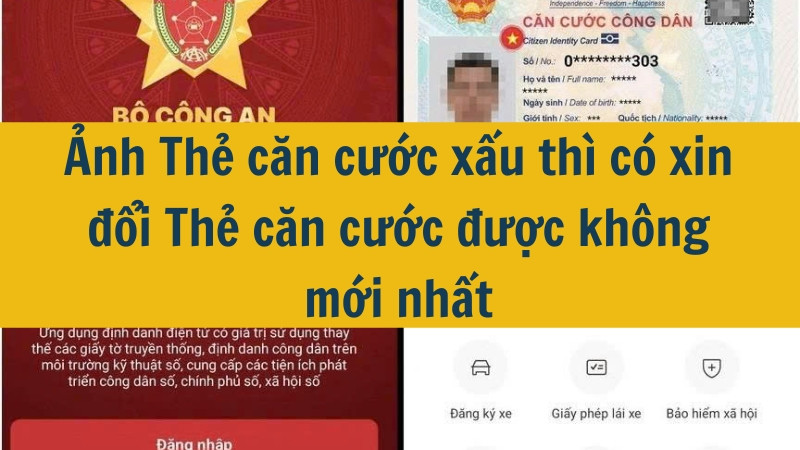 Ảnh Thẻ căn cước xấu thì có xin đổi Thẻ căn cước được không mới nhất