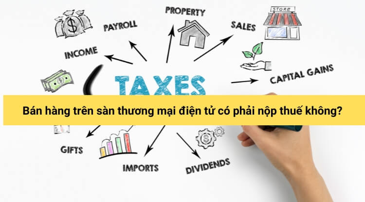 Bán hàng trên sàn thương mại điện tử có phải nộp thuế không?