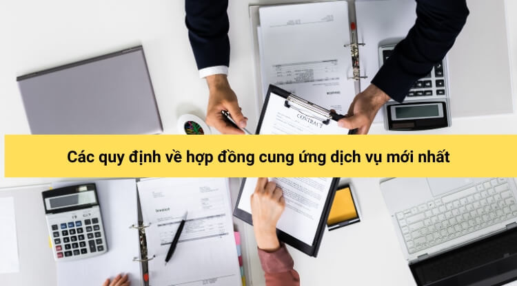 Các quy định về hợp đồng cung ứng dịch vụ mới nhất