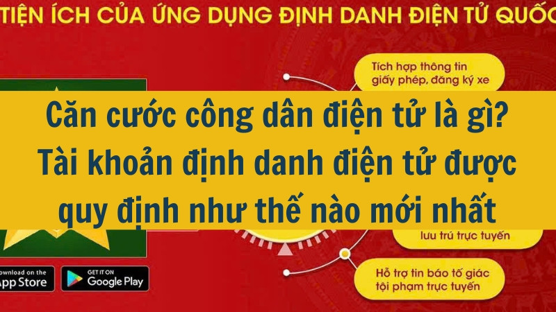 Căn cước công dân điện tử là gì? Tài khoản định danh điện tử được quy định như thế nào mới nhất