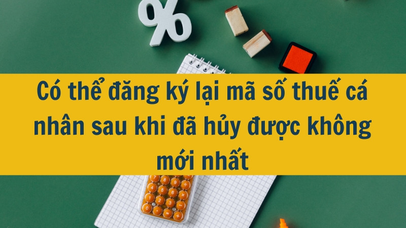 Có thể đăng ký lại mã số thuế cá nhân sau khi đã hủy được không mới nhất