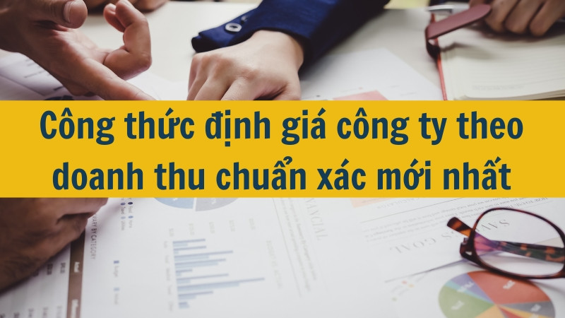C&ocirc;ng thức định gi&aacute; c&ocirc;ng ty theo doanh thu chuẩn x&aacute;c mới nhất