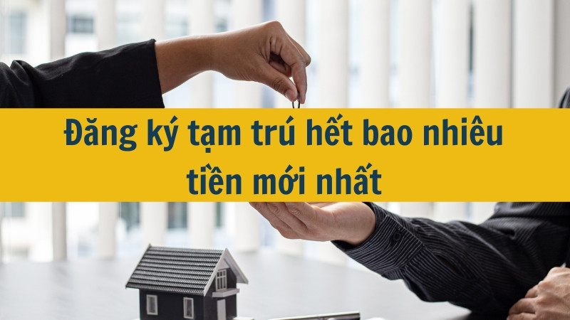 Đăng ký tạm trú hết bao nhiêu tiền mới nhất