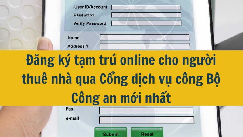 Đăng ký tạm trú online cho người thuê nhà qua Cổng dịch vụ công Bộ Công an mới nhất