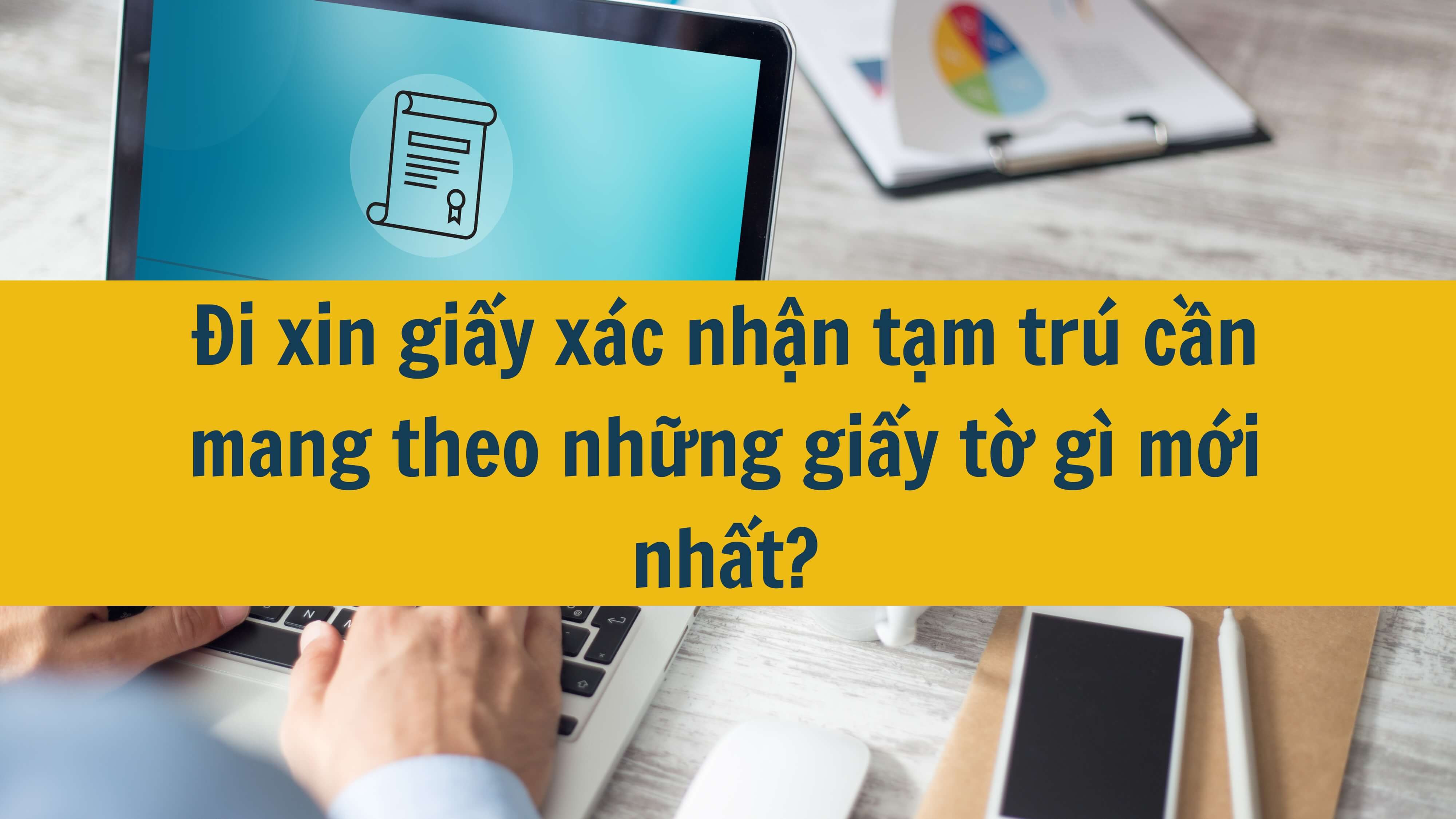 Đi xin giấy xác nhận tạm trú cần mang theo những giấy tờ gì mới nhất?