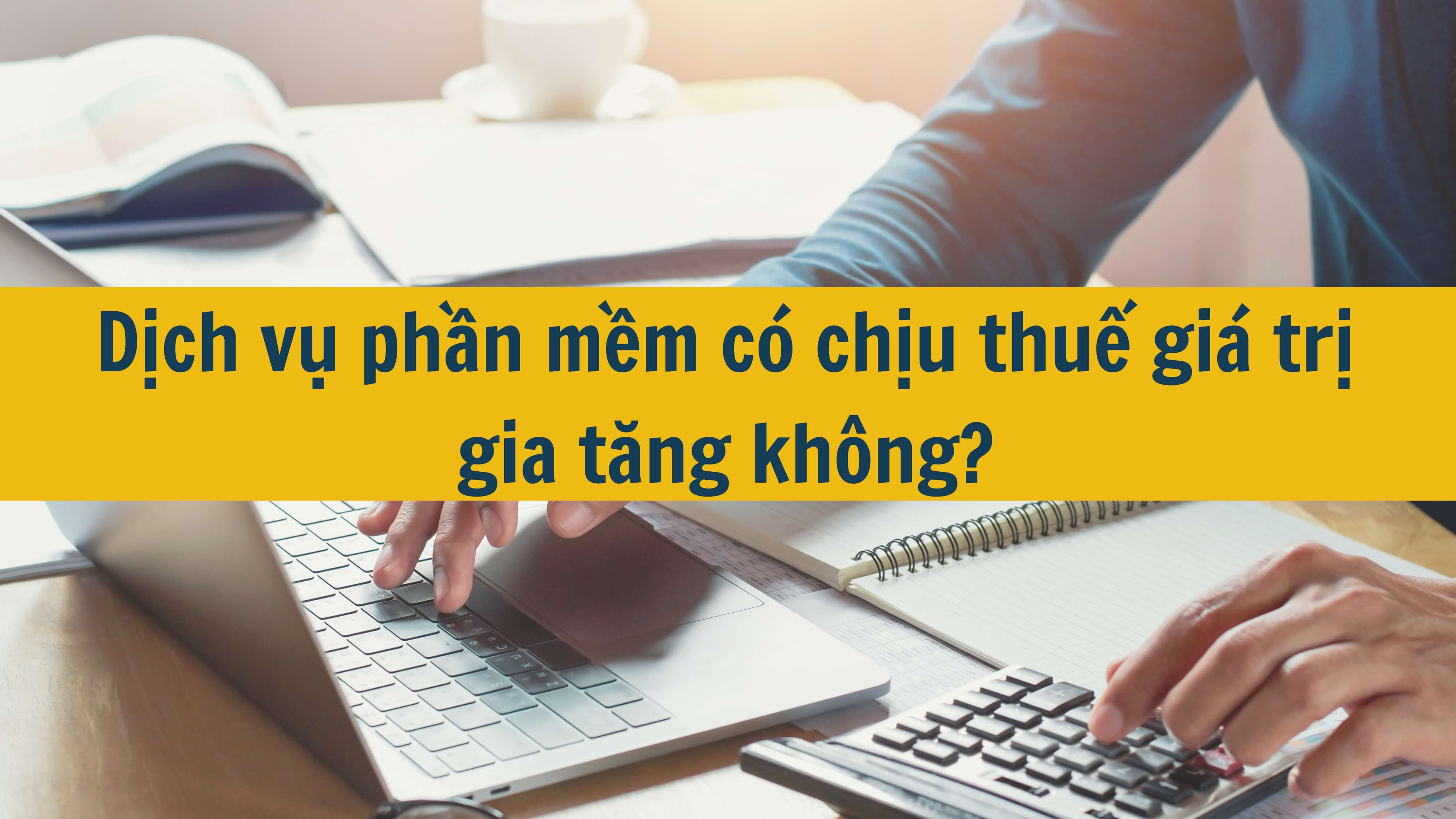 Dịch vụ phần mềm có chịu thuế giá trị gia tăng không?