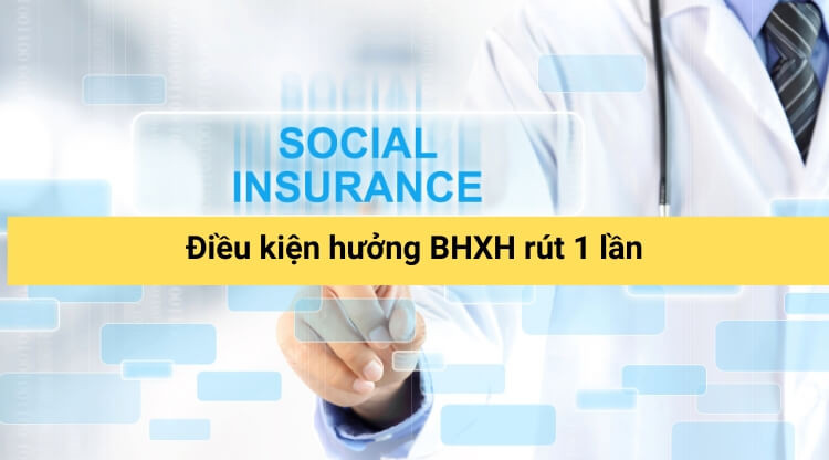 Điều kiện hưởng BHXH rút 1 lần