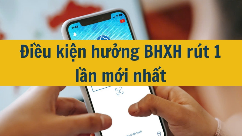 Điều kiện hưởng BHXH r&uacute;t 1 lần mới nhất