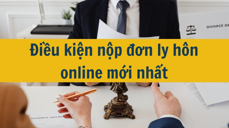 Điều kiện nộp đơn ly hôn online mới nhất