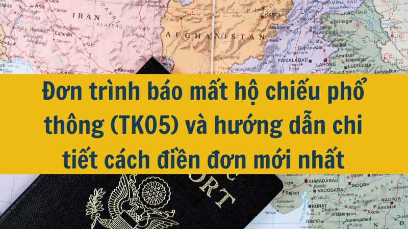 Đơn trình báo mất hộ chiếu phổ thông (TK05) và hướng dẫn chi tiết cách điền đơn mới nhất