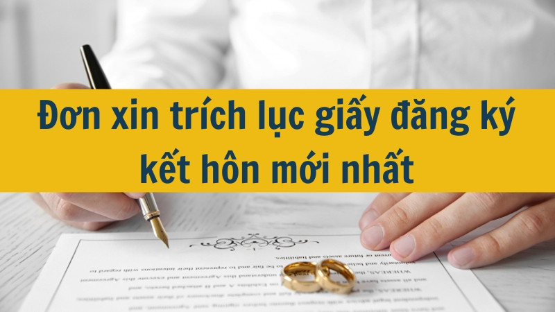 Đơn xin trích lục giấy đăng ký kết hôn mới nhất