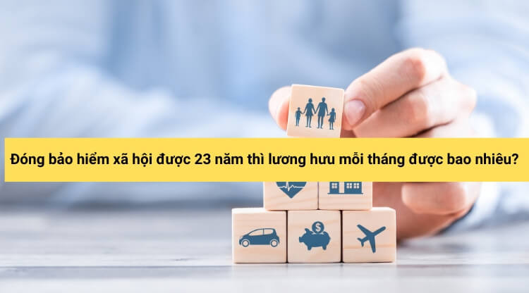 Đóng bảo hiểm xã hội được 23 năm thì lương hưu mỗi tháng được bao nhiêu?