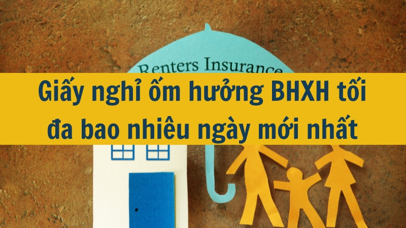 Giấy nghỉ ốm hưởng BHXH tối đa bao nhiêu ngày mới nhất