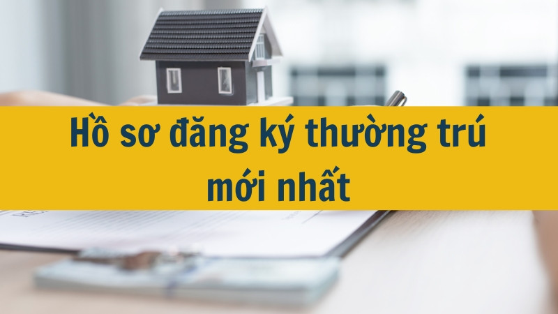 Hồ sơ đăng ký thường trú mới nhất