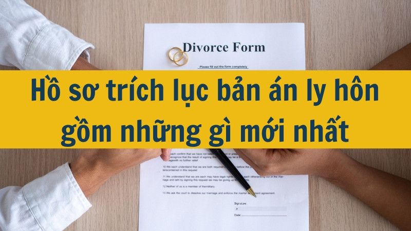 Hồ sơ trích lục bản án ly hôn gồm những gì mới nhất