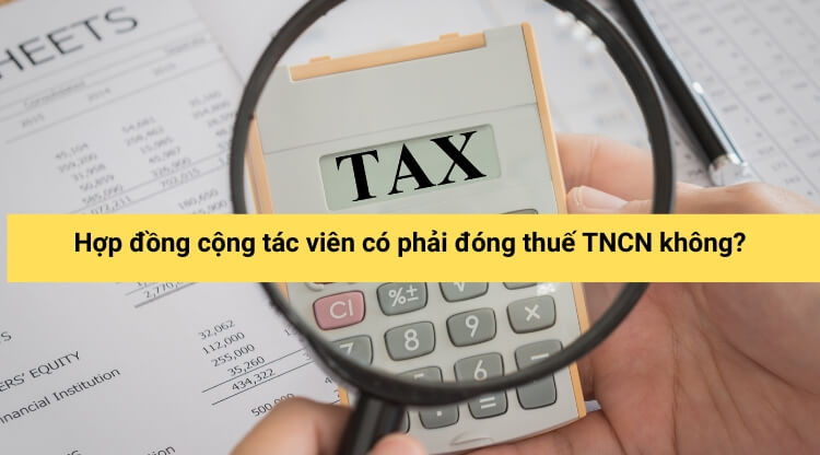 Hợp đồng cộng tác viên có phải đóng thuế TNCN không?