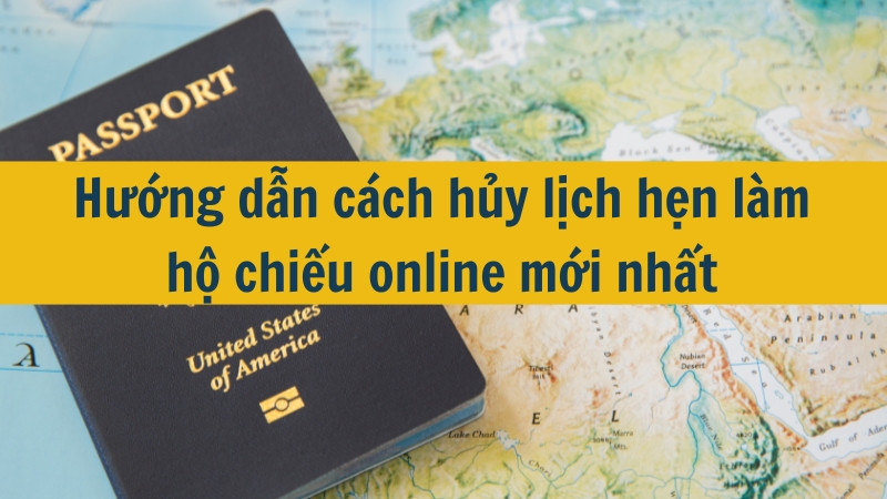 Hướng dẫn cách hủy lịch hẹn làm hộ chiếu online mới nhất