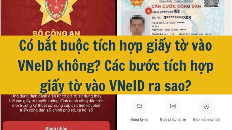 Hướng dẫn cách tích hợp 4 loại giấy tờ/thông tin vào VNeID mới nhất