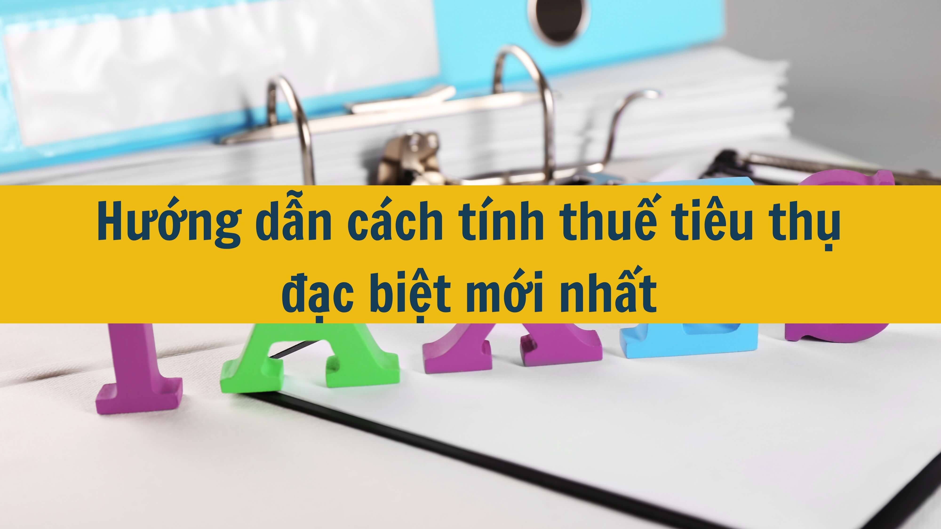 Hướng dẫn cách tính thuế tiêu thụ đặc biệt