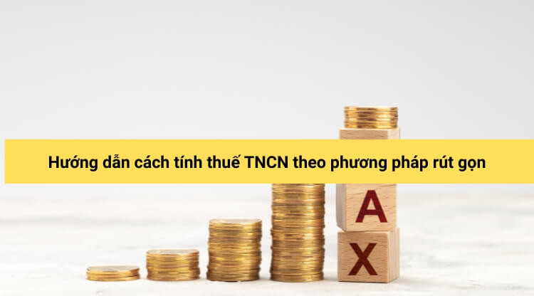 Hướng dẫn cách tính thuế TNCN theo phương pháp rút gọn