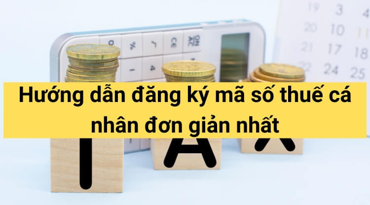 Hướng dẫn đăng ký mã số thuế cá nhân đơn giản nhất