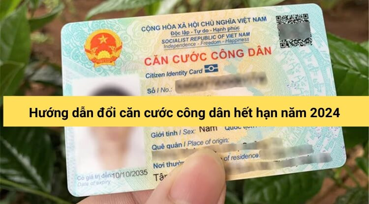 Hướng dẫn đổi căn cước công dân hết hạn năm 2024