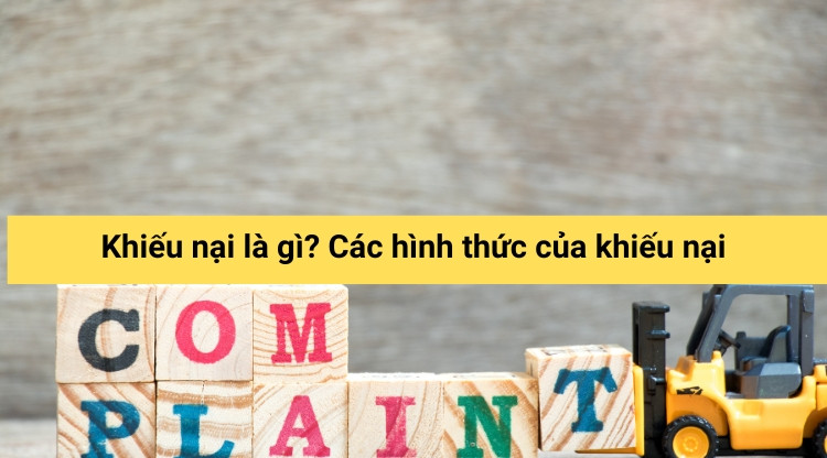 Khiếu nại là gì? Các hình thức của khiếu nại