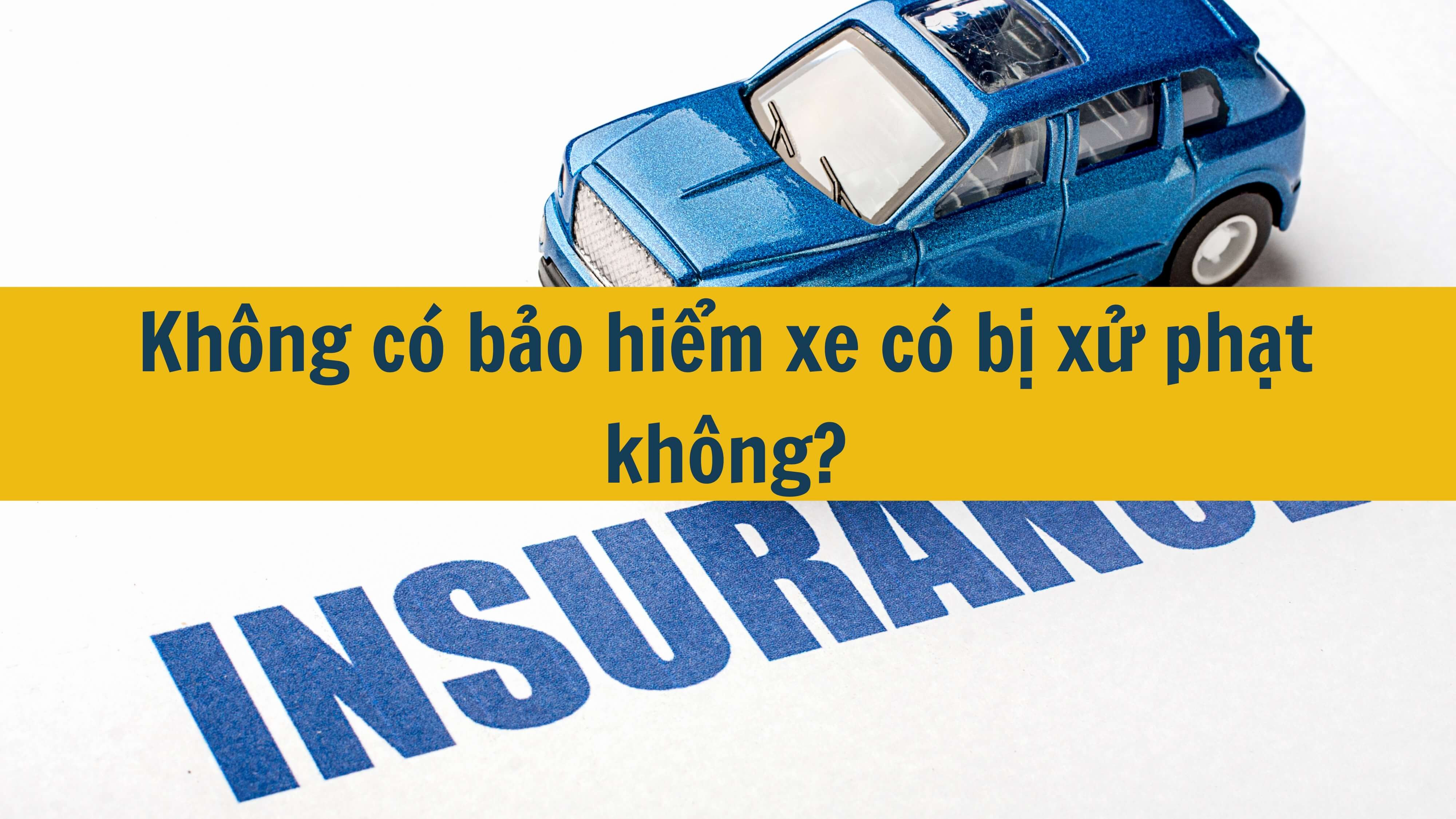 Không có bảo hiểm xe có bị xử phạt không?