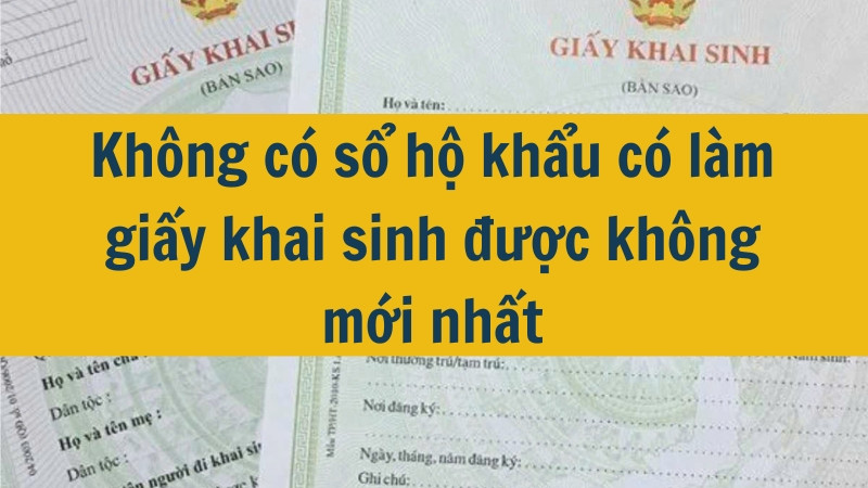 Không có sổ hộ khẩu có làm giấy khai sinh được không mới nhất