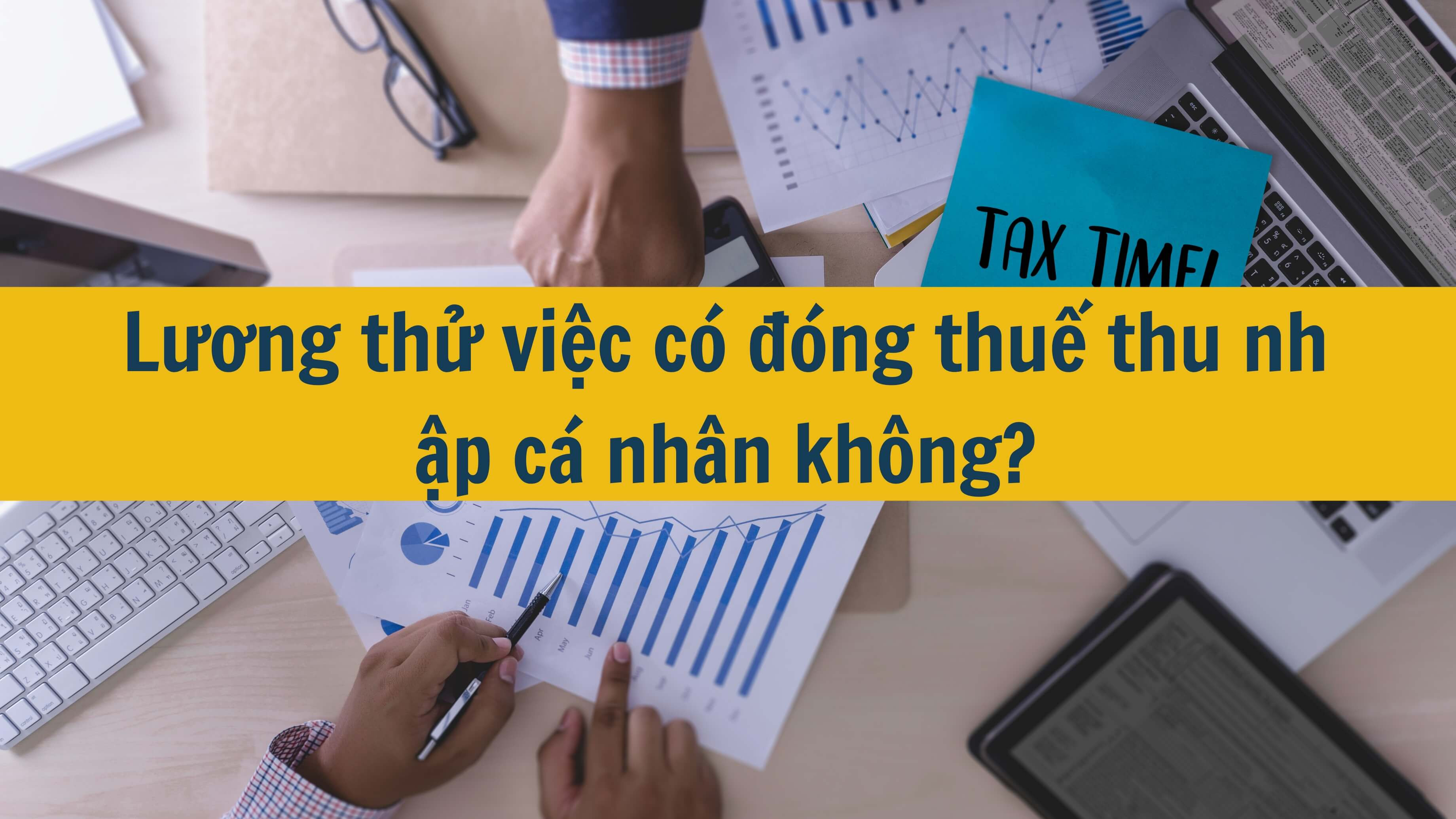 Lương thử việc có đóng thuế thu nhập cá nhân không?