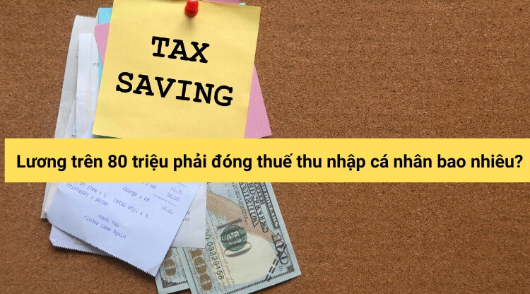 Lương trên 80 triệu phải đóng thuế thu nhập cá nhân bao nhiêu?