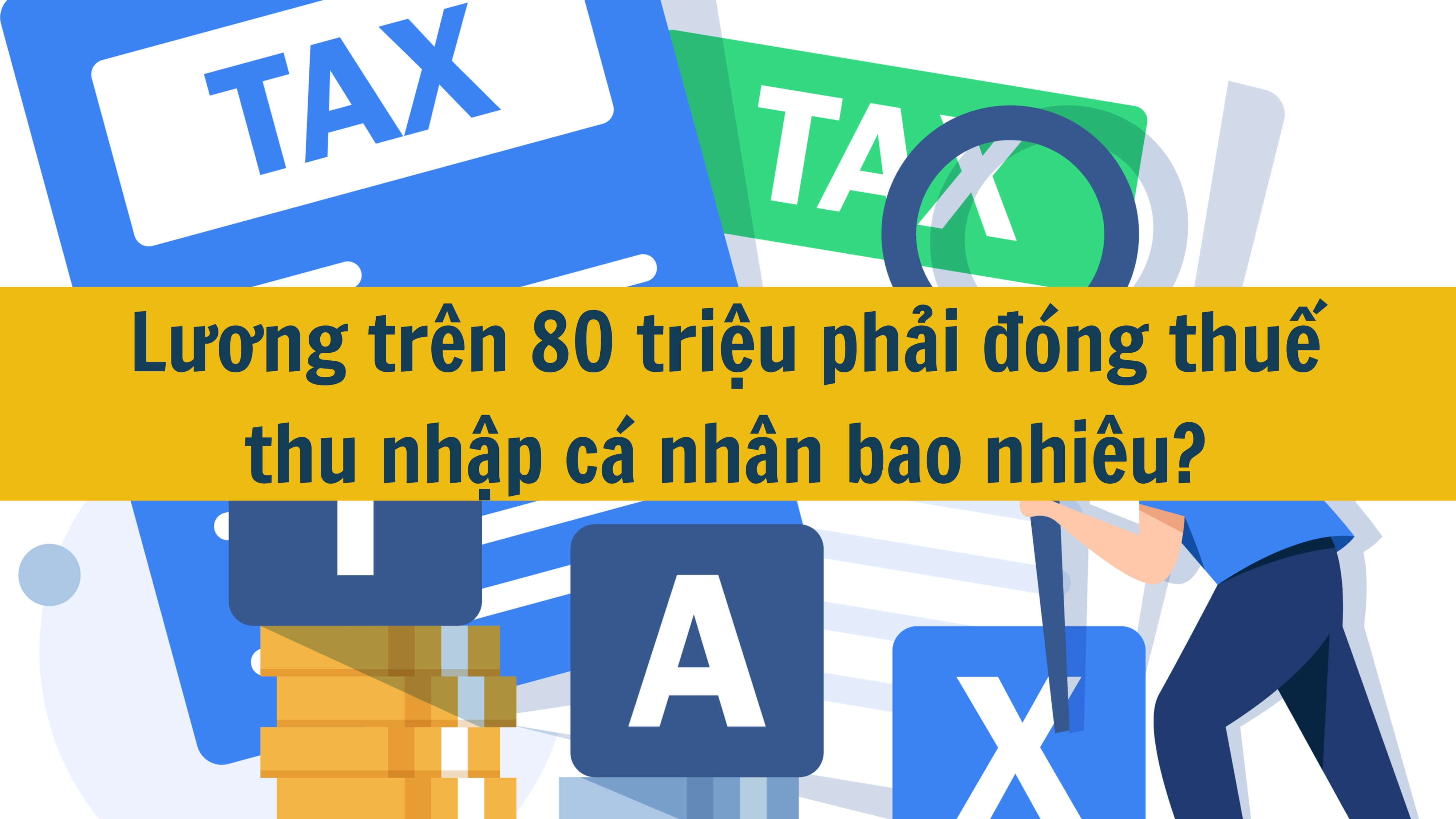 Lương trên 80 triệu phải đóng thuế thu nhập cá nhân bao nhiêu?