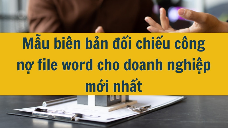 Mẫu bi&ecirc;n bản đối chiếu c&ocirc;ng nợ file word cho doanh nghiệp mới nhất
