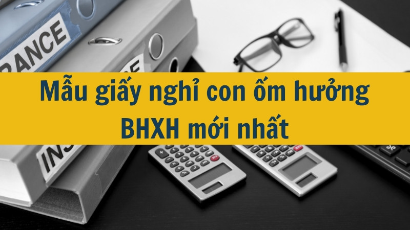 Mẫu giấy nghỉ con ốm hưởng BHXH mới nhất