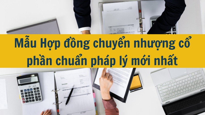 Mẫu Hợp đồng chuyển nhượng cổ phần chuẩn ph&aacute;p l&yacute; mới nhất