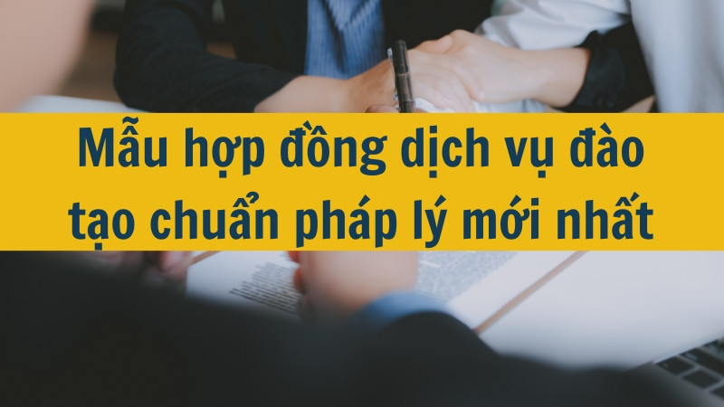Mẫu hợp đồng dịch vụ đ&agrave;o tạo chuẩn ph&aacute;p l&yacute; mới nhất