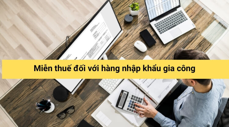 Miễn thuế đối với hàng nhập khẩu gia công