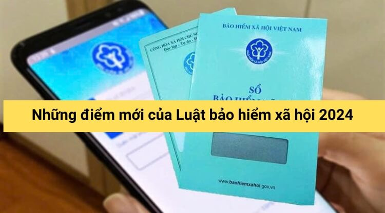 Những điểm mới của Luật bảo hiểm xã hội 2024